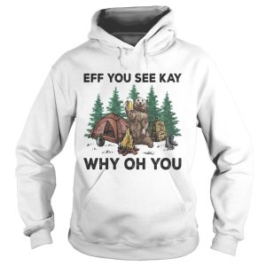 Eff You See Kay Why Oh You Bear Drinking Beer Camping shirt 1