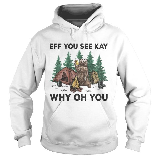 Eff You See Kay Why Oh You Bear Drinking Beer Camping shirt