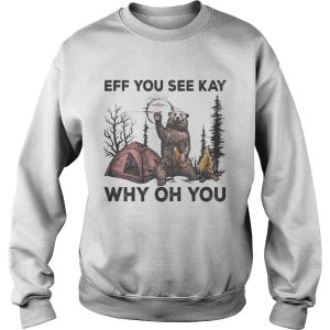 Eff You See Kay Why Oh You Bear Drinking Beer Camping shirt