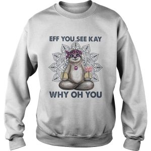 Eff you see kay why oh you sloth yoga shirt