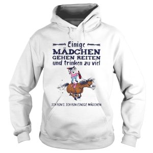 Einige Mdchen Gehen Reiten Und Trinken Zu Viel Ich Bins Ich Bin Einige Madchen shirt 1