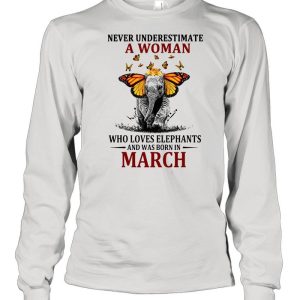 Elephant Never Underestimate A Woman Who Loves Elephants And Was Born In March T-shirt