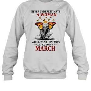 Elephant Never Underestimate A Woman Who Loves Elephants And Was Born In March T-shirt