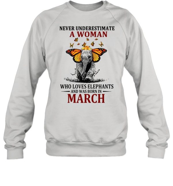 Elephant Never Underestimate A Woman Who Loves Elephants And Was Born In March T-shirt