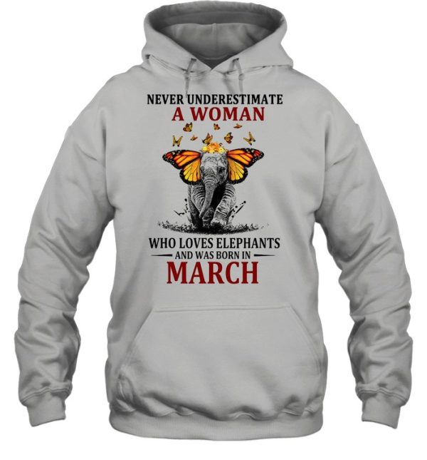 Elephant Never Underestimate A Woman Who Loves Elephants And Was Born In March T-shirt