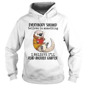 Everybody Should Believe In Something I Believe Ill Read Another Chapter shirt