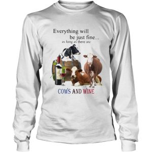 Everything Will Be Just Fine As Long As There Are Cows And Wine shirt 2