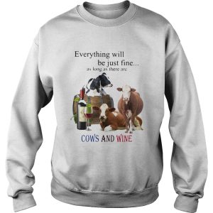 Everything Will Be Just Fine As Long As There Are Cows And Wine shirt 3