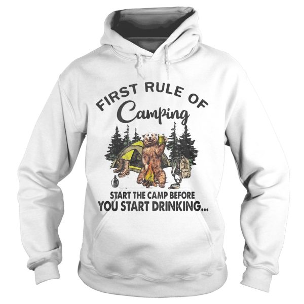 FIRST RULE OF CAMPING START THE CAMP BEFORE YOU START DRINKING BEAR shirt