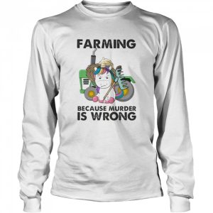 Farming Because Murder Is Wrong Unicorn shirt