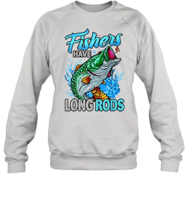 Fishers have long Rods Bass Fishing For Fisherman shirt