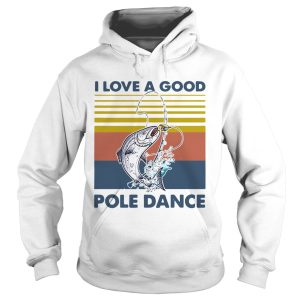 Fishing I Love A Good Pole Dance Vintage shirt