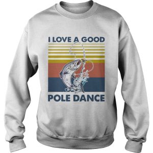 Fishing I Love A Good Pole Dance Vintage shirt 2