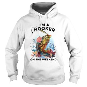 Fishing Im a hooker on the weekend shirt 1