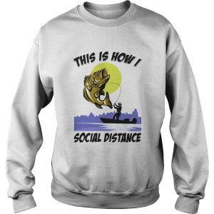 Fishing This is how I social distance shirt 2