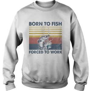 Fishing born to fish forced to work vintage retro shirt 2