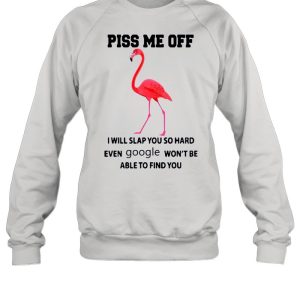 Flamingo Piss Me Off I Will Slap You So Hard Even Google Wont Be Able To Find You shirt 2