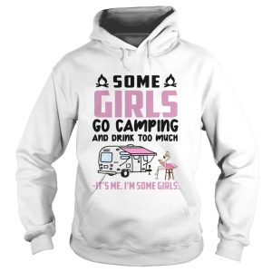 Flamingo Some Girls Go Camping And Drink Too Much Its Me Im Some Girls shirt 1