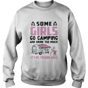 Flamingo Some Girls Go Camping And Drink Too Much Its Me Im Some Girls shirt 2