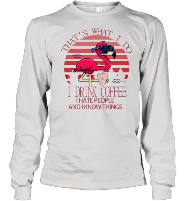 Flamingo Thats what I do I drink Coffee I hate people and I know things Pink vintage shirt