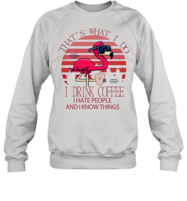 Flamingo Thats what I do I drink Coffee I hate people and I know things Pink vintage shirt