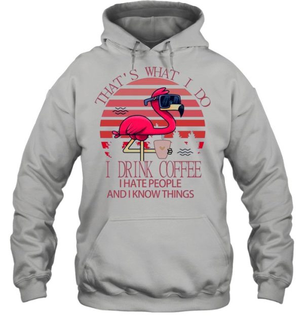 Flamingo Thats what I do I drink Coffee I hate people and I know things Pink vintage shirt