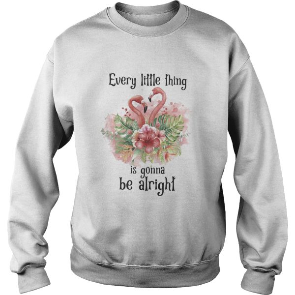 Flamingo every little thing is gonna be alright flowers shirt