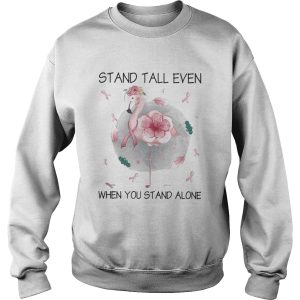 Flamingo stand tall even when you stand alone flower cancer awareness shirt