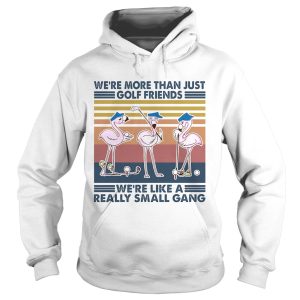 Flamingo were more than just golf friends were like a really small gang vintage retro shirt 1