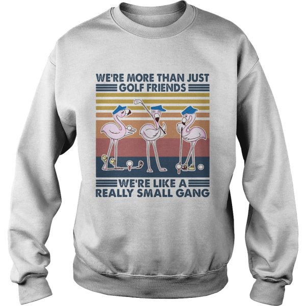 Flamingo were more than just golf friends were like a really small gang vintage retro shirt