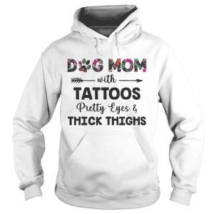 Floral Dog Mom With Tattoos Pretty Eyes And Thick Thighs Shirt 1