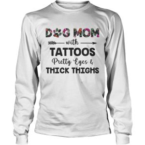 Floral Dog Mom With Tattoos Pretty Eyes And Thick Thighs Shirt 2