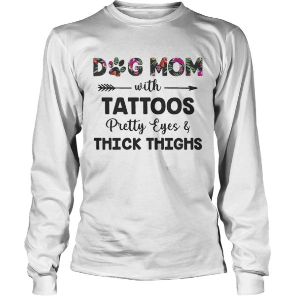 Floral Dog Mom With Tattoos Pretty Eyes And Thick Thighs Shirt