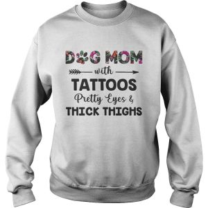 Floral Dog Mom With Tattoos Pretty Eyes And Thick Thighs Shirt 3