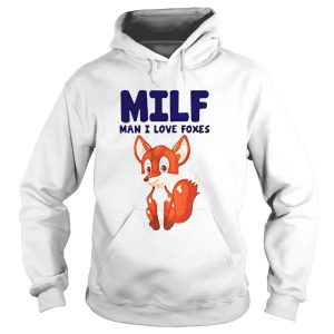 Fox MILF man I live foxes shirt