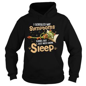 Frog I Googled My Symptoms Turns Out I Just Need More Sleep shirt 1