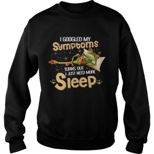 Frog I Googled My Symptoms Turns Out I Just Need More Sleep shirt