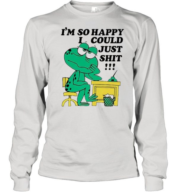 Frog Im so happy I could just shit shirt