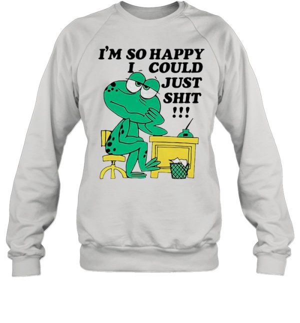 Frog Im so happy I could just shit shirt