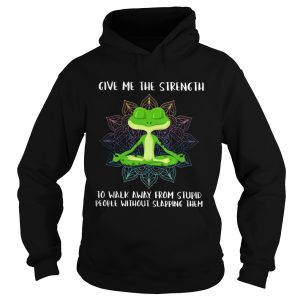 Frogs Yoga Give Me The Strength To Walk Away From Stupid shirt