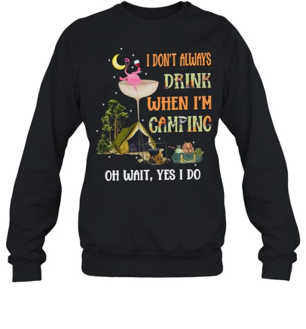 Fun Flamingo I Dont Always Drink When I’m Camping Oh Wait Yes I Do shirt