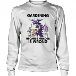 Gardening Because Murder Is Wrong Dragon shirt 1