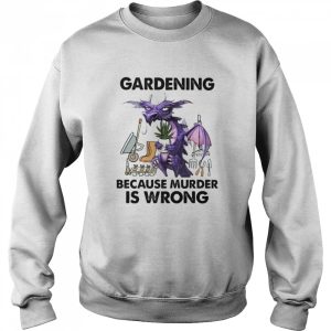 Gardening Because Murder Is Wrong Dragon shirt 2