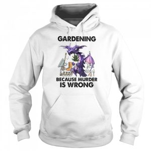 Gardening Because Murder Is Wrong Dragon shirt 3