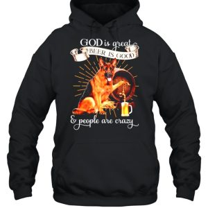 German Shepherd God is great beer is good and people are crazy shirt 3