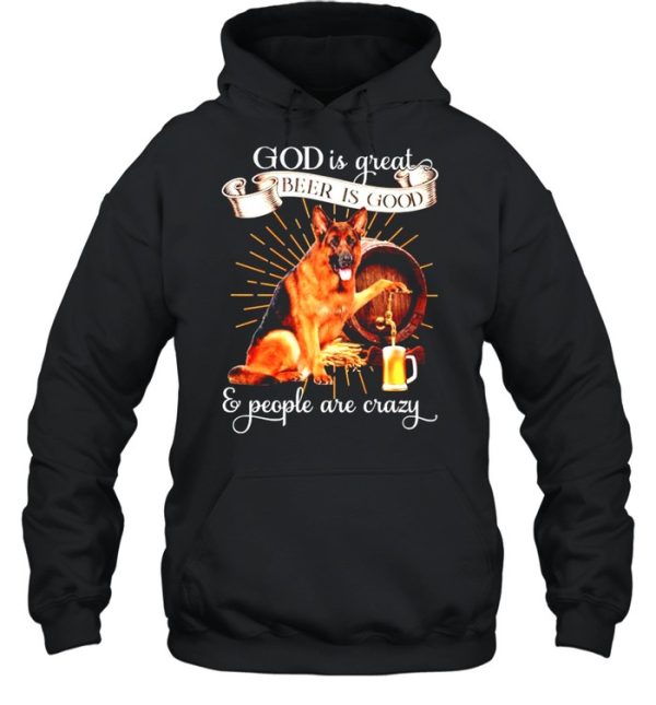 German Shepherd God is great beer is good and people are crazy shirt