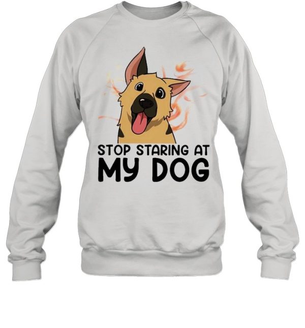 German Shepherd stop staring at my dog shirt