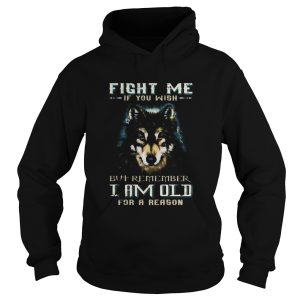 German shepherd fight me if you wish but remember i am old for a reason shirt 1