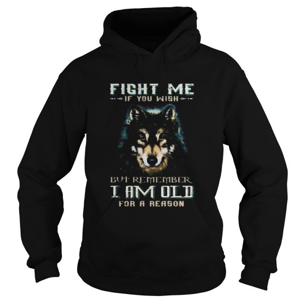 German shepherd fight me if you wish but remember i am old for a reason shirt