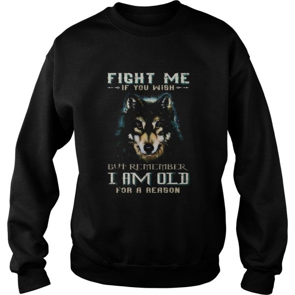 German shepherd fight me if you wish but remember i am old for a reason shirt